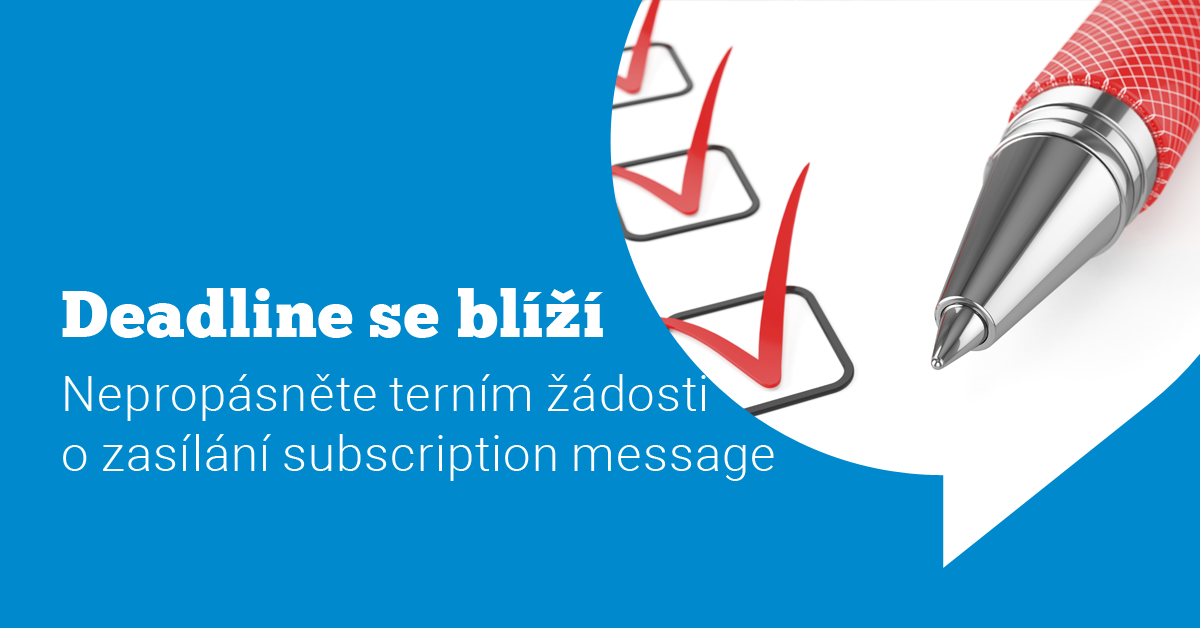 Nezapomeňte na podání žádosti  k zasílání subscription message – poslední výzva do 31.7.2019